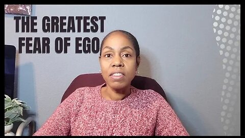 THE GREATEST FEAR OF THE EGO