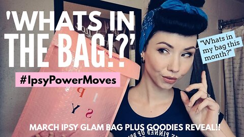 'Whats in the Bag!?' Ipsy Glam Bag Plus Reveal_March_Power Moves