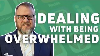 Dealing With Being Overwhelmed | Edwin Dearborn ​