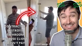 CONTRACTOR DESTROYS BATHROOM BECAUSE CLIENT DOES NOT PAY