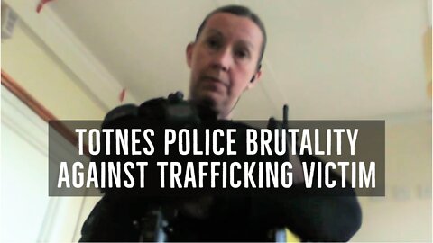 Police Brutality of Trafficking Victim | Totnes - January 17, 2020