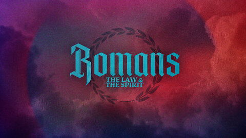 Romans Pt 15: The Law & The spirit ~Ron Tucker