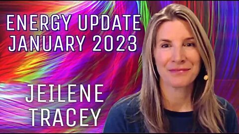 Jeilene Tracey Provides Energy Updates for January 2023!