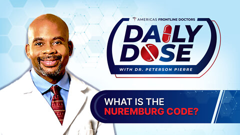 Daily Dose: ‘What is the Nuremburg Code?’ with Dr. Peterson Pierre