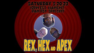REX, HEX & APEX SHOW (19) with Open Panel?!