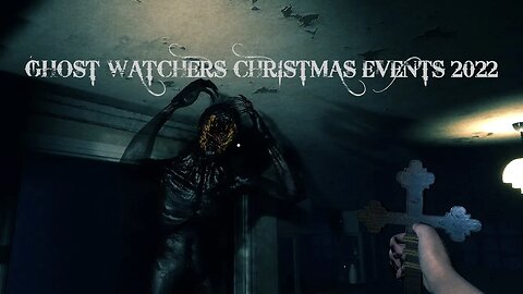 WINTER 23 UPDATE: GHOST WATCHERS CHRISTMAS EVENT 2022: Get Ready for Terror! #ghostwatchers