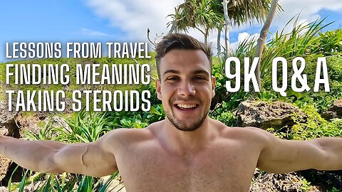 9000 Q&A - Travels Biggest Lessons, Finding Meaning & Taking Steroids