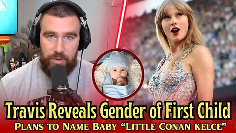 Travis Kelce Reveals Gender of First Child, Plans to Name Baby "Little Conan Kelce"