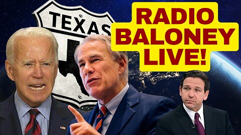 RADIO BALONEY LIVE! Texas Vs Biden On The Border
