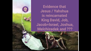 Evidence that Jesus/Yahshua is Reincarnated King David, Job, Jacob=Israel, Joshua, Melchizedek and ?