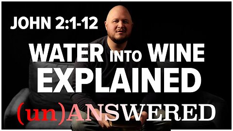 Why Did Jesus Turn Water into Wine? John 2:1-12 EXPLAINED | (un)ANSWERED