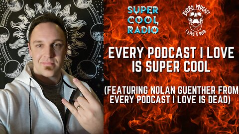 Every Podcast I Love Is Super Cool (Featuring Nolan Guenther From Every Podcast I Love Is Dead)