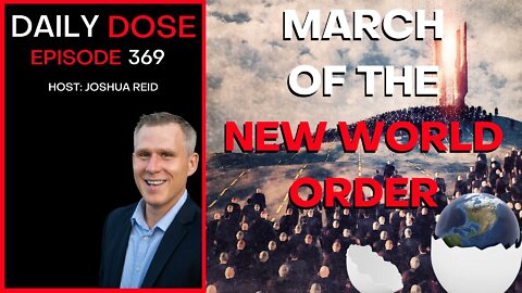 Ep. 369 | March of the New World Order | The Daily Dose