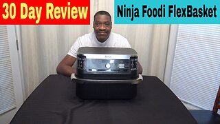 Ninja Foodi FlexBasket Air Fryer with 11qt MegaZone 30 Day Review