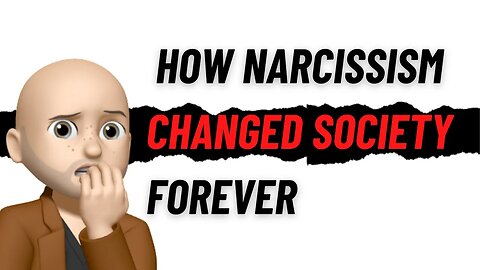 How Narcissists Changed Society Forever / 5 Ways Narcissists Changed Society