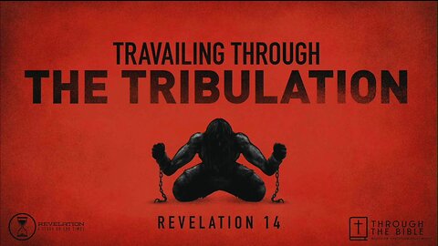Travailing Through The Tribulation: Revelation 14 | Pastor Shane Idleman