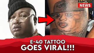 Busted Tattoo of E 40 Goes Viral | Famous News