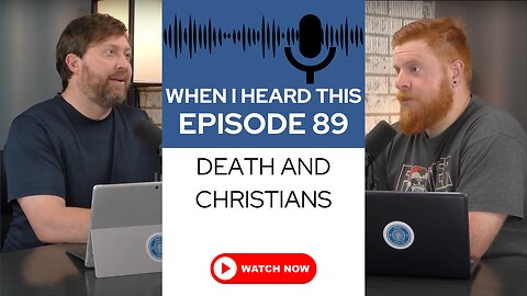 When I Heard This - Episode 89 - Death and Christians