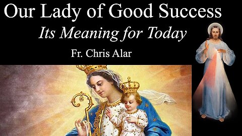 Our Lady of Good Success: What it Means for Today - Explaining the Faith