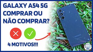 GALAXY A54 5G - 4 MOTIVOS PARA COMPRAR E 4 PARA NÃO COMPRAR!!! 💸