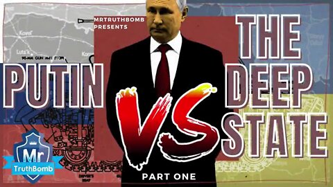 PUTIN VS THE DEEP STATE - PART ONE - DENAZIFICATION - A Film By MrTruthBomb