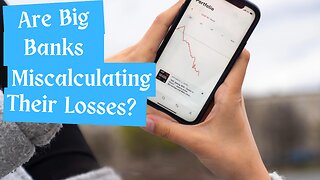 What it Means If Big Banks are Miscalculating their Losses