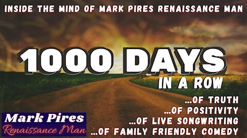 1000 Days In A Row of Positivity, Live Songwriting & Original Comedy!