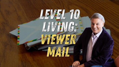 Level 10 Living Viewer Mail | Lance Wallnau