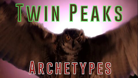 Twin Peaks: Archetypes - Part 4