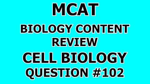 MCAT Biology Content Review Cell Biology Question #102
