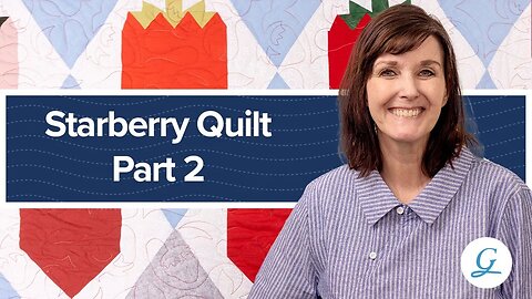 Tuesdays with Grace-Starberry Quilt Part 2