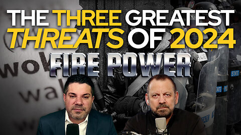🔥 Fire Power! • "The Three Greatest Threats of 2024" 🔥