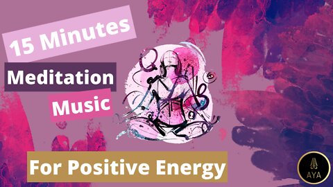 15 Minutes Meditation Music For Positive Energy
