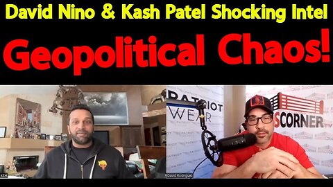 David Nino & Kash Patel Shocking Intel ~ Geopolitical Chaos!