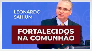 FORTALECIDOS NA COMUNHÃO | Leonardo Sahium