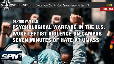Steel on Steel | Dexter Van Zile: PsyOps Against Israel in the U.S.