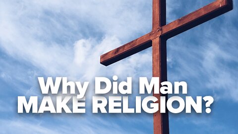 Why Did Man Make Religion?