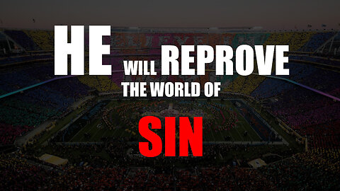 He will REPROVE the world for SIN