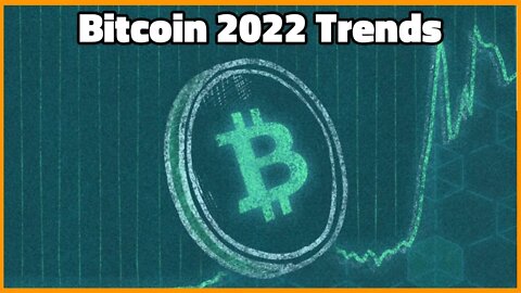 Big Bitcoin Trends of 2021 & 2022