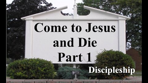 Come To Jesus And Die - Part One - Discipleship