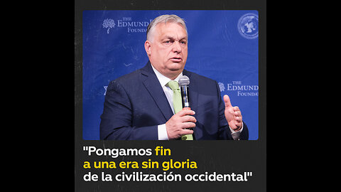 Orbán: “Este año podemos acabar con una era sin gloria de la civilización occidental”