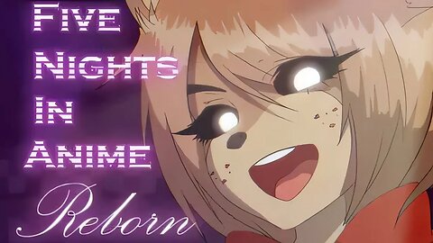 Five Nights in Anime: Reborn - Part 2