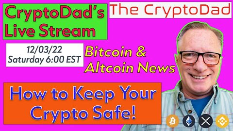 CryptoDad’s Live Q & A 6:00 PM EST Sat 12-03-22 How to Keep Your Crypto Safe!