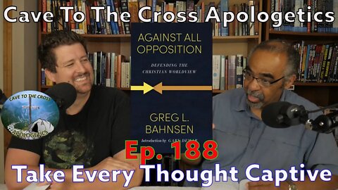 Take Every Thought Captive - Ep.188 - Against All Opposition - Reasoning As A Christian Should