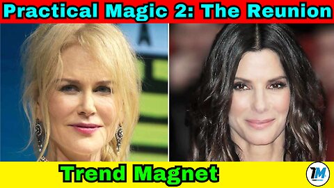 Magic Returns! Sandra Bullock & Nicole Kidman Reunite for 'Practical Magic 2'