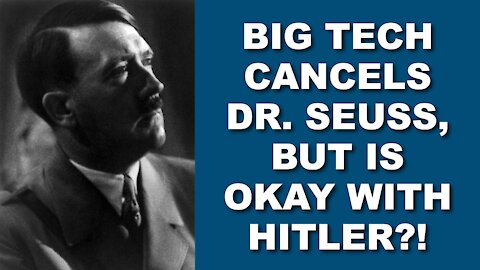 Big Tech Cancels Dr. Suess, But Is Okay With Hitler?!