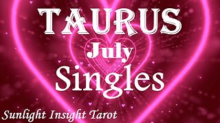 Taurus *You Won't Have To Worry They'll Show You They're the Right One For You* July 2023 Singles