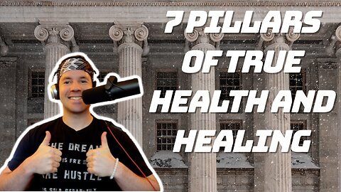 7 PILLARS OF TRUE HEALTH AND HEALING | Mind, Body, Spirit