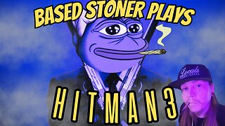 Based gaming with the based stoner |hitman shenanigans |