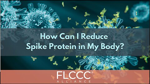 FLCCC- How can I reduce spike protein in my body?